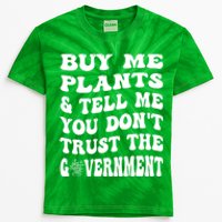 Buy Me Plants And Tell Me You Dont Trust The Government Kids Tie-Dye T-Shirt