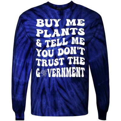 Buy Me Plants And Tell Me You Dont Trust The Government Tie-Dye Long Sleeve Shirt