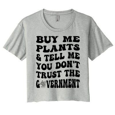 Buy Me Plants And Tell Me You Dont Trust The Government Women's Crop Top Tee