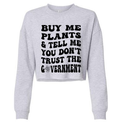 Buy Me Plants And Tell Me You Dont Trust The Government Cropped Pullover Crew