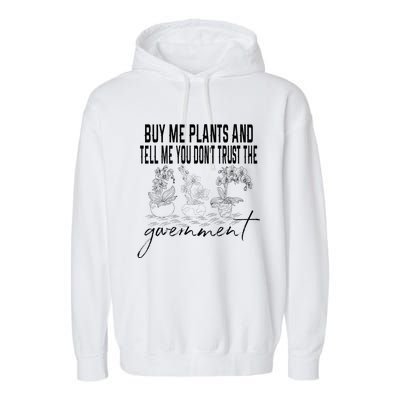 Buy Me Plants And Tell Me You Don't Trust The Government Garment-Dyed Fleece Hoodie