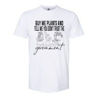 Buy Me Plants And Tell Me You Don't Trust The Government Softstyle CVC T-Shirt