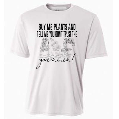 Buy Me Plants And Tell Me You Don't Trust The Government Cooling Performance Crew T-Shirt