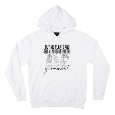 Buy Me Plants And Tell Me You Don't Trust The Government Hoodie