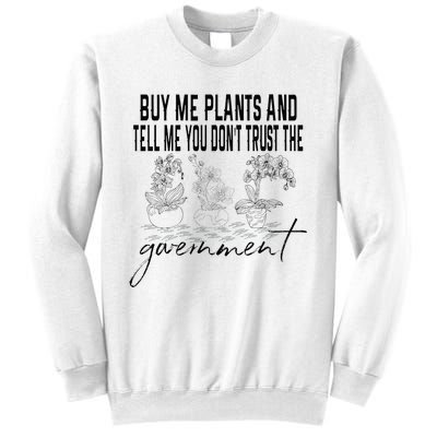 Buy Me Plants And Tell Me You Don't Trust The Government Sweatshirt