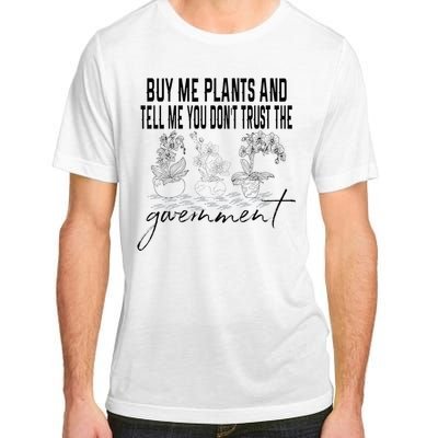 Buy Me Plants And Tell Me You Don't Trust The Government Adult ChromaSoft Performance T-Shirt