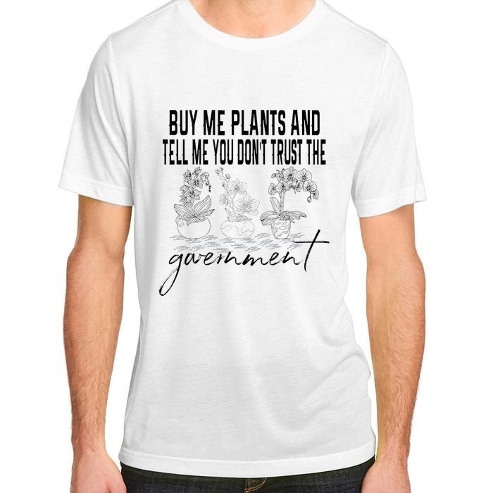 Buy Me Plants And Tell Me You Don't Trust The Government Adult ChromaSoft Performance T-Shirt