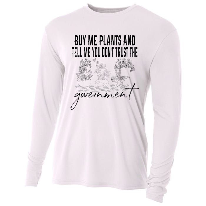 Buy Me Plants And Tell Me You Don't Trust The Government Cooling Performance Long Sleeve Crew