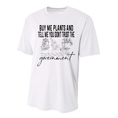 Buy Me Plants And Tell Me You Don't Trust The Government Performance Sprint T-Shirt