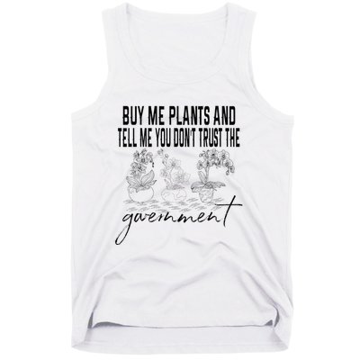 Buy Me Plants And Tell Me You Don't Trust The Government Tank Top