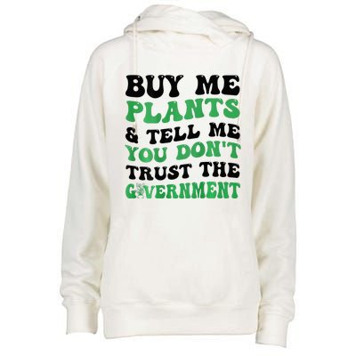 Buy Me Plants And Tell Me You Don't Trust The Government Womens Funnel Neck Pullover Hood