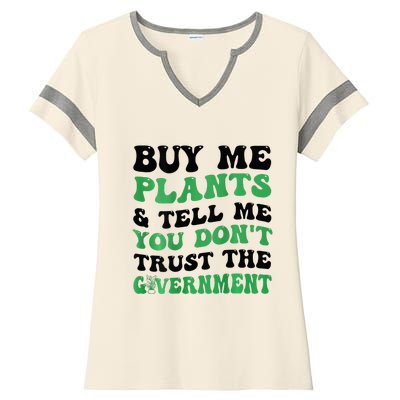 Buy Me Plants And Tell Me You Don't Trust The Government Ladies Halftime Notch Neck Tee