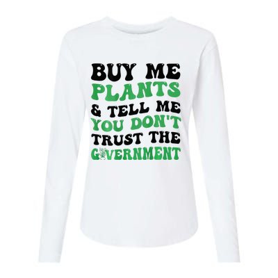 Buy Me Plants And Tell Me You Don't Trust The Government Womens Cotton Relaxed Long Sleeve T-Shirt