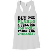 Buy Me Plants And Tell Me You Don't Trust The Government Women's Racerback Tank