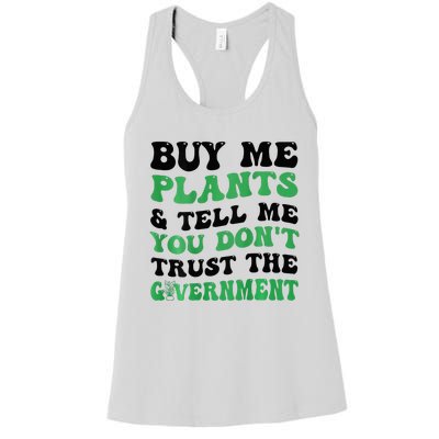 Buy Me Plants And Tell Me You Don't Trust The Government Women's Racerback Tank