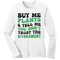 Buy Me Plants And Tell Me You Don't Trust The Government Ladies Long Sleeve Shirt