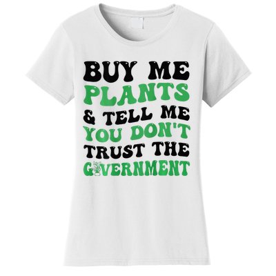 Buy Me Plants And Tell Me You Don't Trust The Government Women's T-Shirt