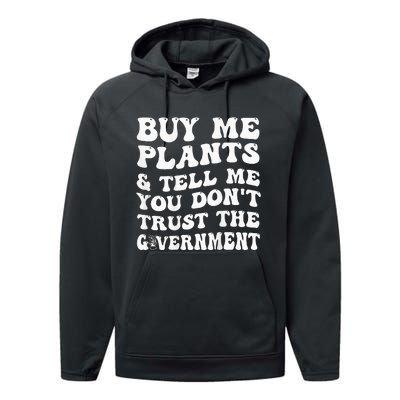 Buy Me Plants And Tell Me You Don't Trust The Government Performance Fleece Hoodie