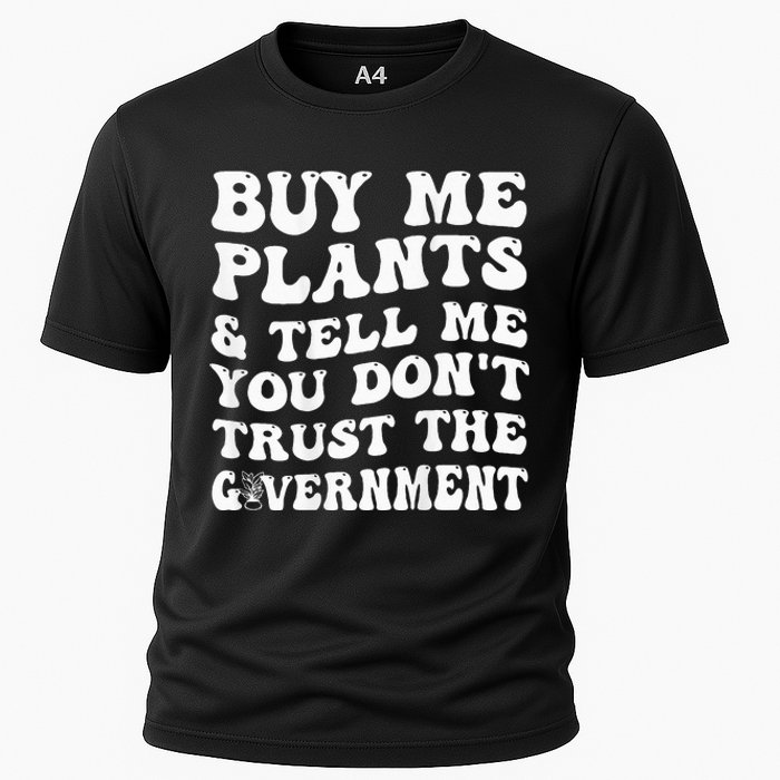 Buy Me Plants And Tell Me You Don't Trust The Government Cooling Performance Crew T-Shirt