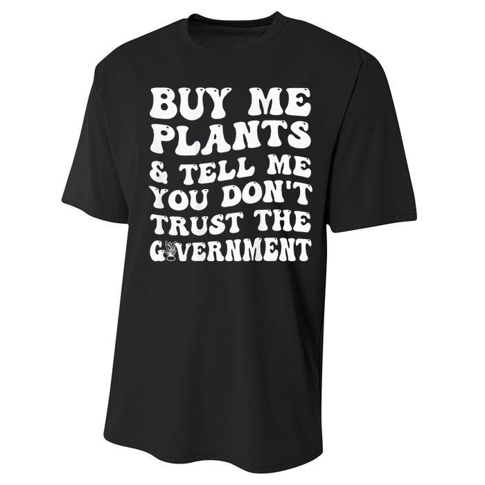 Buy Me Plants And Tell Me You Don't Trust The Government Performance Sprint T-Shirt