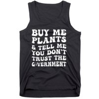 Buy Me Plants And Tell Me You Don't Trust The Government Tank Top