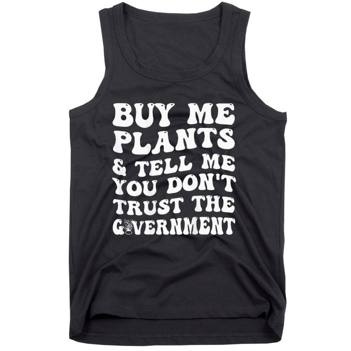 Buy Me Plants And Tell Me You Don't Trust The Government Tank Top