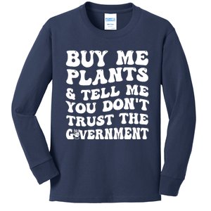 Buy Me Plants And Tell Me You Dont Trust The Government Kids Long Sleeve Shirt