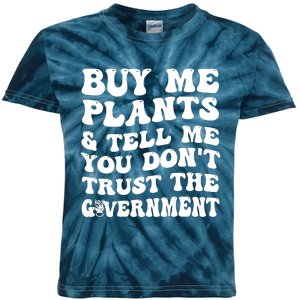 Buy Me Plants And Tell Me You Dont Trust The Government Kids Tie-Dye T-Shirt