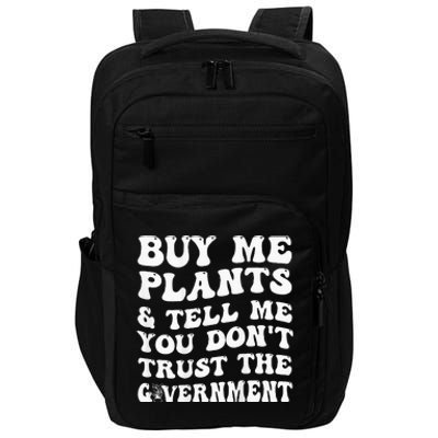 Buy Me Plants And Tell Me You Dont Trust The Government Impact Tech Backpack