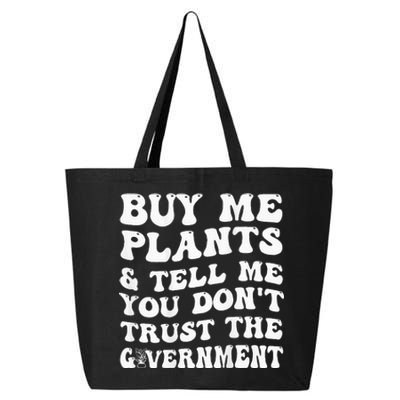 Buy Me Plants And Tell Me You Dont Trust The Government 25L Jumbo Tote