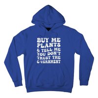 Buy Me Plants And Tell Me You Dont Trust The Government Hoodie