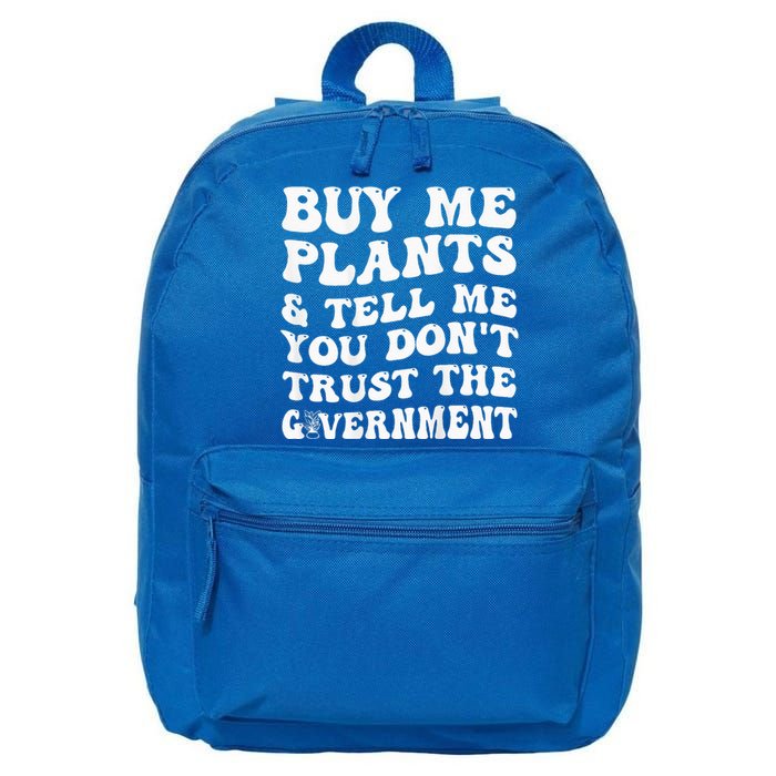 Buy Me Plants And Tell Me You Dont Trust The Government 16 in Basic Backpack