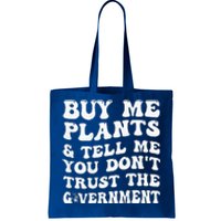 Buy Me Plants And Tell Me You Dont Trust The Government Tote Bag