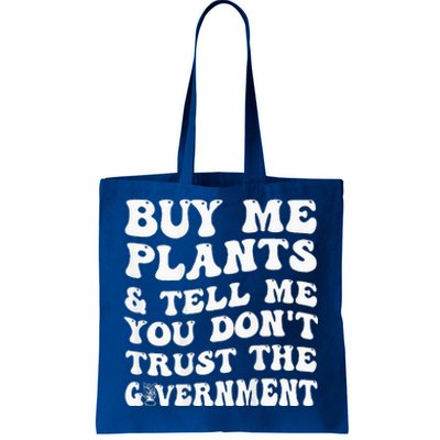 Buy Me Plants And Tell Me You Dont Trust The Government Tote Bag