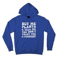 Buy Me Plants And Tell Me You Dont Trust The Government Tall Hoodie