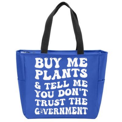 Buy Me Plants And Tell Me You Dont Trust The Government Zip Tote Bag