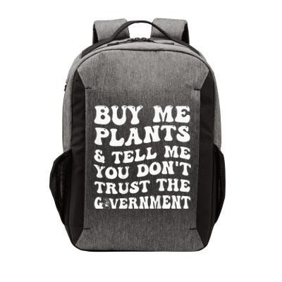 Buy Me Plants And Tell Me You Dont Trust The Government Vector Backpack