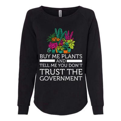 Buy Me Plants And Tell Me You Don't Trust The Government Womens California Wash Sweatshirt