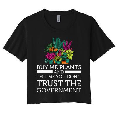 Buy Me Plants And Tell Me You Don't Trust The Government Women's Crop Top Tee