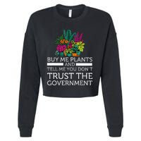 Buy Me Plants And Tell Me You Don't Trust The Government Cropped Pullover Crew