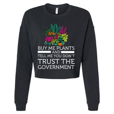 Buy Me Plants And Tell Me You Don't Trust The Government Cropped Pullover Crew