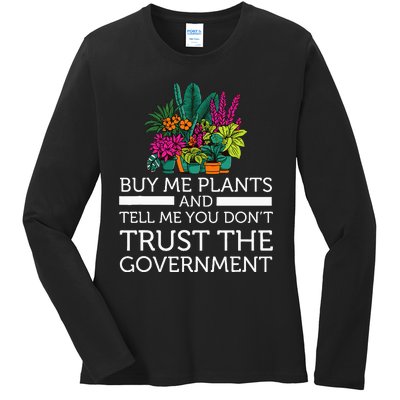 Buy Me Plants And Tell Me You Don't Trust The Government Ladies Long Sleeve Shirt