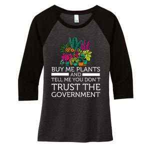 Buy Me Plants And Tell Me You Don't Trust The Government Women's Tri-Blend 3/4-Sleeve Raglan Shirt