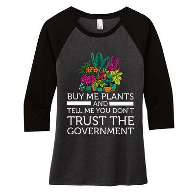 Buy Me Plants And Tell Me You Don't Trust The Government Women's Tri-Blend 3/4-Sleeve Raglan Shirt