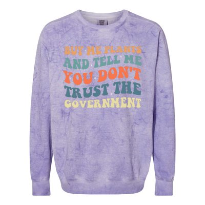 Buy Me Plants And Tell Me You Don't Trust The Government Colorblast Crewneck Sweatshirt