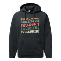 Buy Me Plants And Tell Me You Don't Trust The Government Performance Fleece Hoodie