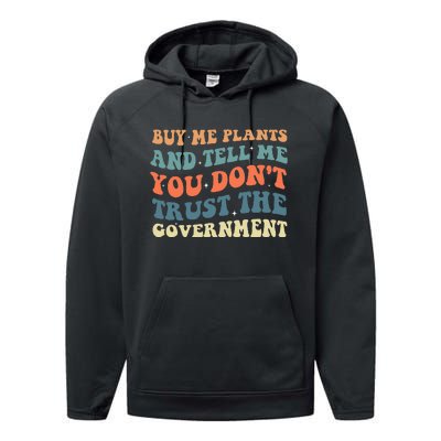 Buy Me Plants And Tell Me You Don't Trust The Government Performance Fleece Hoodie