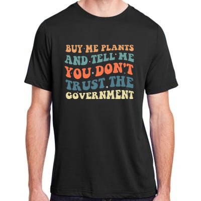 Buy Me Plants And Tell Me You Don't Trust The Government Adult ChromaSoft Performance T-Shirt