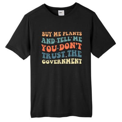 Buy Me Plants And Tell Me You Don't Trust The Government Tall Fusion ChromaSoft Performance T-Shirt