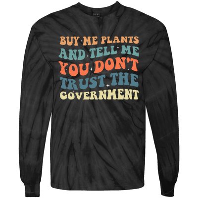 Buy Me Plants And Tell Me You Don't Trust The Government Tie-Dye Long Sleeve Shirt